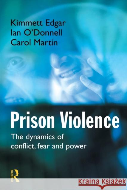 Prison Violence: Conflict, Power and Vicitmization Edgar, Kimmett 9780415627948 Routledge