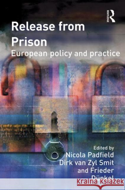 Release from Prison : European Policy and Practice Nicola Padfield Dirk Va Frieder D 9780415627986
