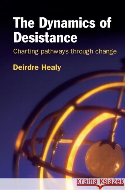 The Dynamics of Desistance : Charting Pathways Through Change Deirdre Healy 9780415628051