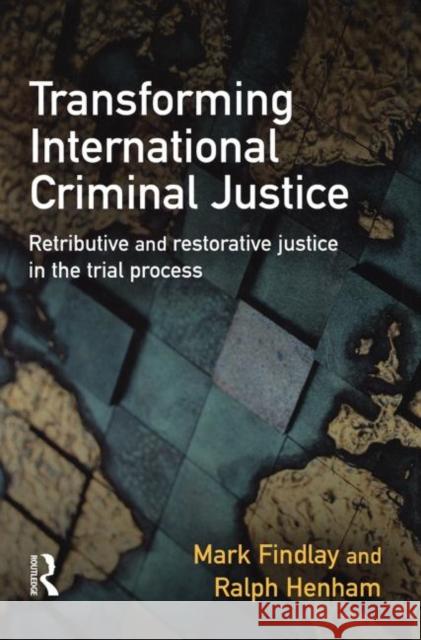 Transforming International Criminal Justice Mark J. Findlay Ralph Henham 9780415628075 Routledge