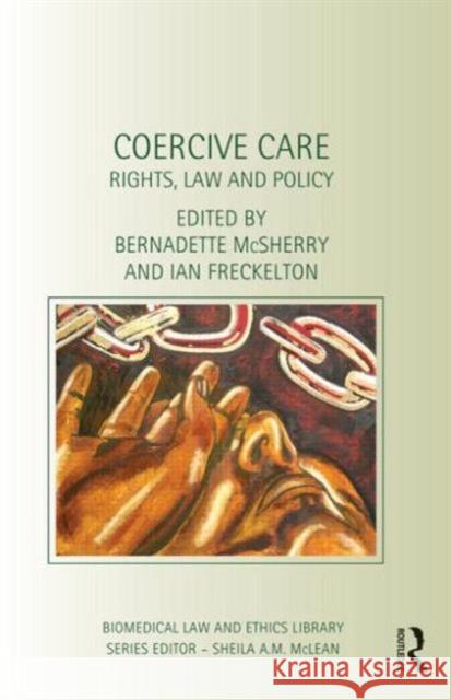 Coercive Care: Rights, Law and Policy McSherry, Bernadette 9780415628198 Routledge