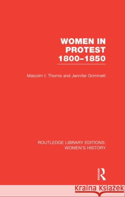 Women in Protest 1800-1850 Malcolm I. Thomis Jennifer Grimmett 9780415628204 Routledge