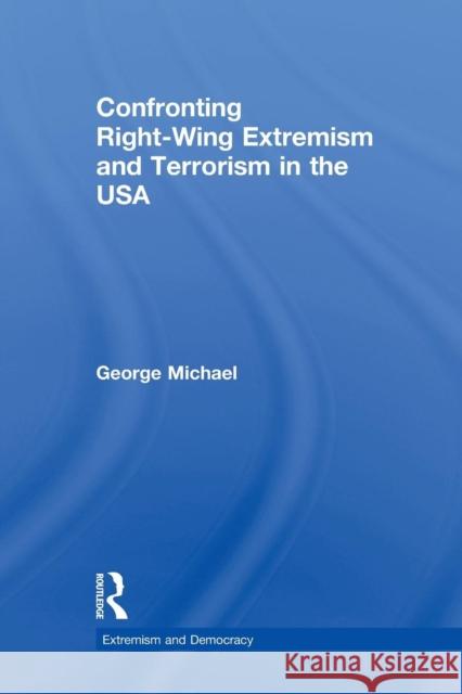 Confronting Right Wing Extremism and Terrorism in the USA George Michael 9780415628440