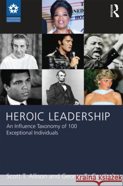 Heroic Leadership: An Influence Taxonomy of 100 Exceptional Individuals Allison, Scott T. 9780415628525