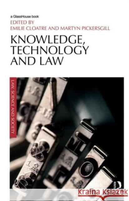 Knowledge, Technology and Law Emilie Cloatre Martyn Pickersgill 9780415628624 Routledge