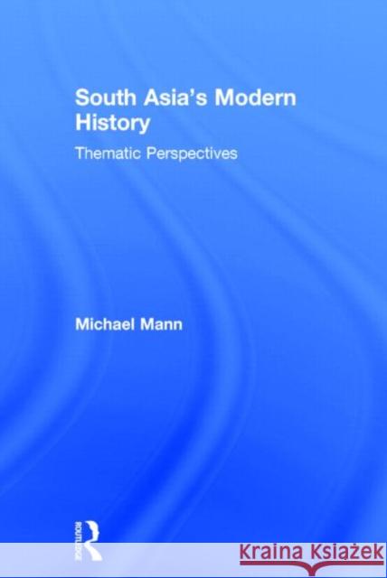 South Asia's Modern History: Thematic Perspectives Michael Mann Elana Goldberg Shohamy 9780415628655 Routledge
