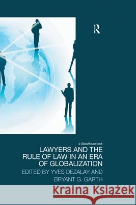 Lawyers and the Rule of Law in an Era of Globalization Yves Dezalay Bryant Garth 9780415628761