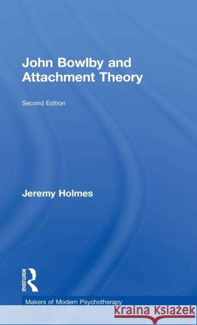 John Bowlby and Attachment Theory Jeremy Holmes 9780415629027