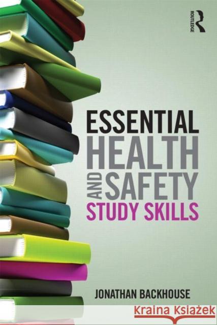 Essential Health and Safety Study Skills Jonathan Backhouse 9780415629096