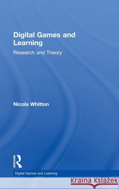 Digital Games and Learning: Research and Theory Whitton, Nicola 9780415629386