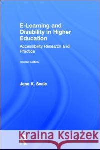 E-Learning and Disability in Higher Education: Accessibility Research and Practice Jane K. Seale 9780415629409 Routledge