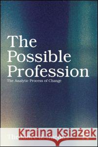 The Possible Profession: The Analytic Process of Change Jacobs, Theodore J. 9780415629546 0