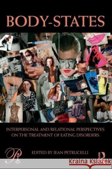 Body-States: Interpersonal and Relational Perspectives on the Treatment of Eating Disorders Jean Petrucelli   9780415629577