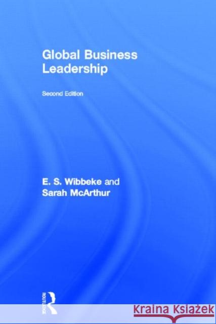 Global Business Leadership E. S. Wibbeke Sarah McArthur 9780415629812