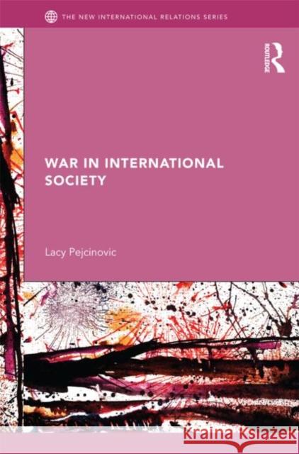 War in International Society Lacy Pejcinovic 9780415629997 Routledge