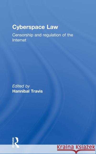 Cyberspace Law: Censorship and Regulation of the Internet Travis, Hannibal 9780415630306 0