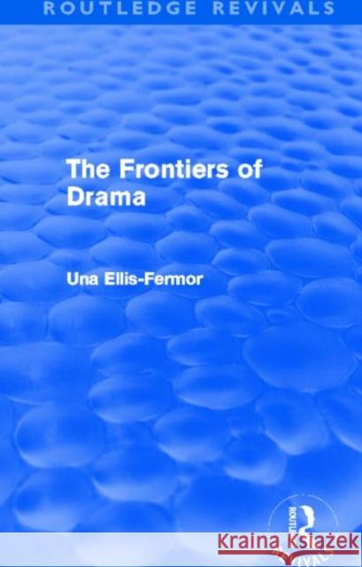 The Frontiers of Drama (Routledge Revivals) Fermor, Una Mary Ellis 9780415630481 Routledge