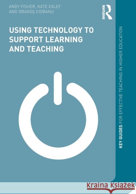 Using Technology to Support Learning and Teaching Andy Fisher 9780415630504 0