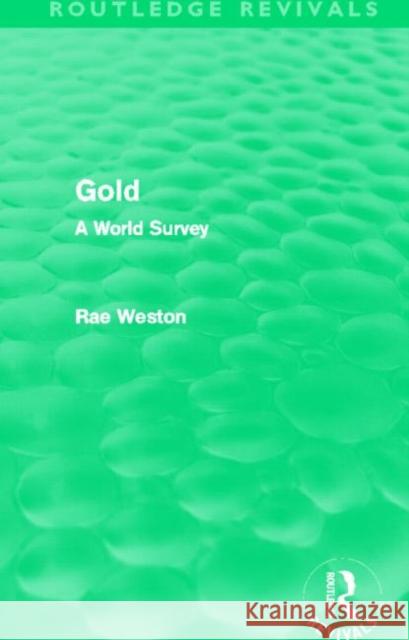 Gold (Routledge Revivals): A World Survey Weston, Rae 9780415630603 Routledge