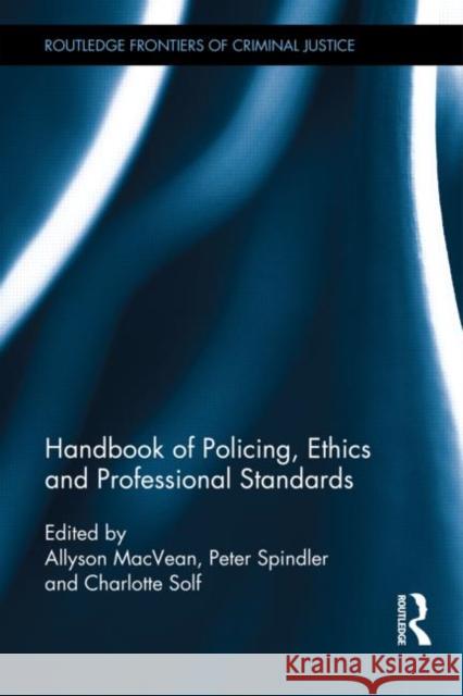 Handbook of Policing, Ethics and Professional Standards Allyson MacVean Peter Spindler 9780415630757