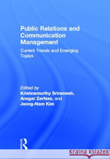Public Relations and Communication Management: Current Trends and Emerging Topics Sriramesh, Krishnamurthy 9780415630894