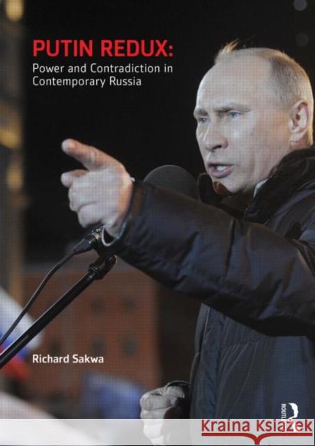 Putin Redux: Power and Contradiction in Contemporary Russia Sakwa, Richard 9780415630979