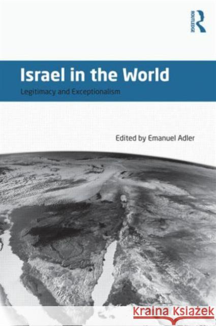 Israel in the World: Legitimacy and Exceptionalism Adler, Emanuel 9780415630993