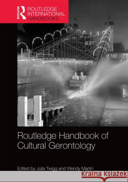 Routledge Handbook of Cultural Gerontology Julia Twigg Wendy Martin Julia Twigg 9780415631143 Routledge