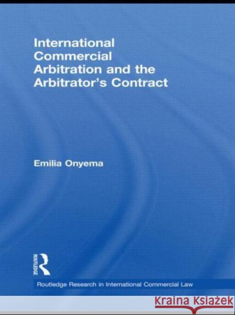 International Commercial Arbitration and the Arbitrator's Contract Emilia Onyema 9780415631495 Routledge