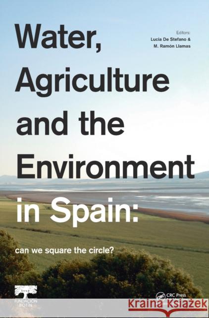 Water, Agriculture and the Environment in Spain: Can We Square the Circle? de Stefano, Lucia 9780415631525 CRC Press