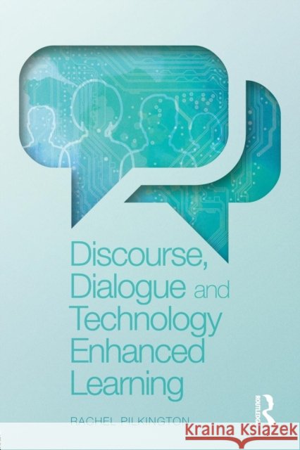 Discourse, Dialogue and Technology Enhanced Learning Rachel Pilkington 9780415631747
