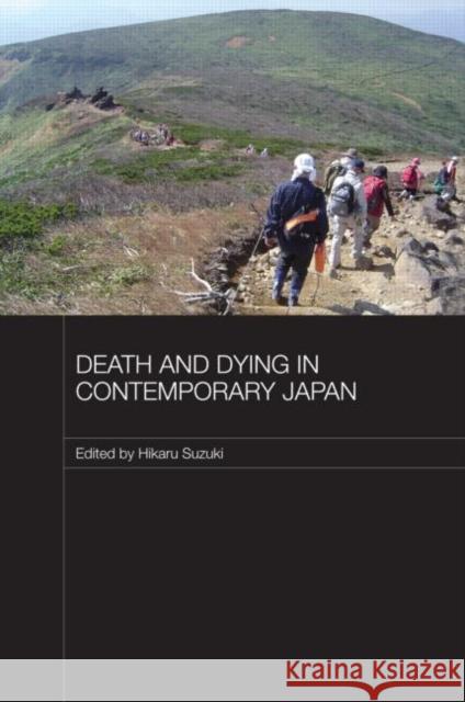 Death and Dying in Contemporary Japan Hikaru Suzuki 9780415631907 Routledge