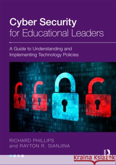 Cyber Security for Educational Leaders: A Guide to Understanding and Implementing Technology Policies Phillips, Richard 9780415631976 Routledge