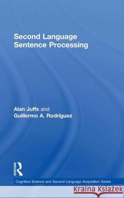 Second Language Sentence Processing Alan Juffs Guillermo Rodriguez 9780415631990 Routledge