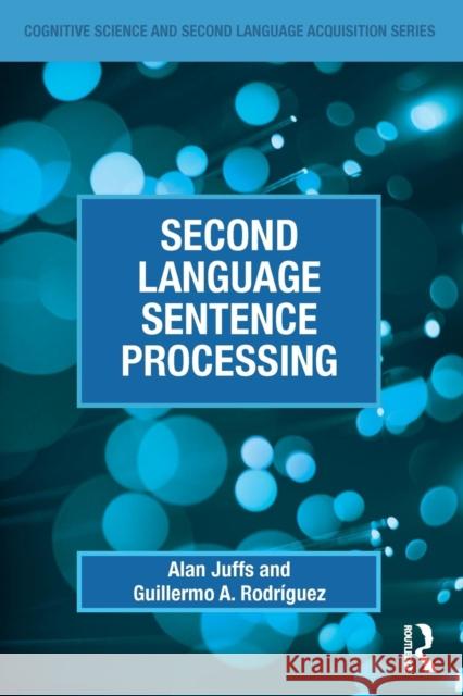 Second Language Sentence Processing Alan Juffs Guillermo Rodriguez 9780415632003 Routledge