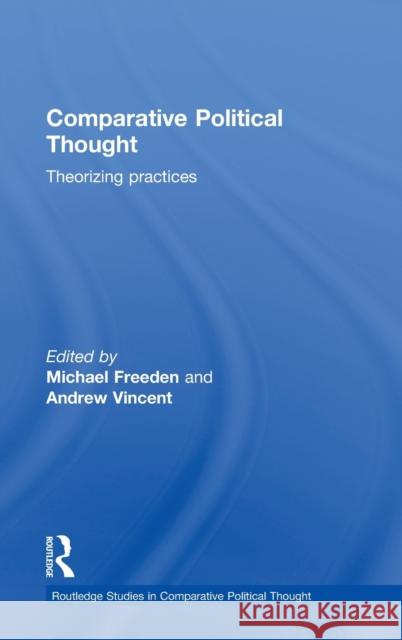 Comparative Political Thought: Theorizing Practices Freeden, Michael 9780415632010 Routledge