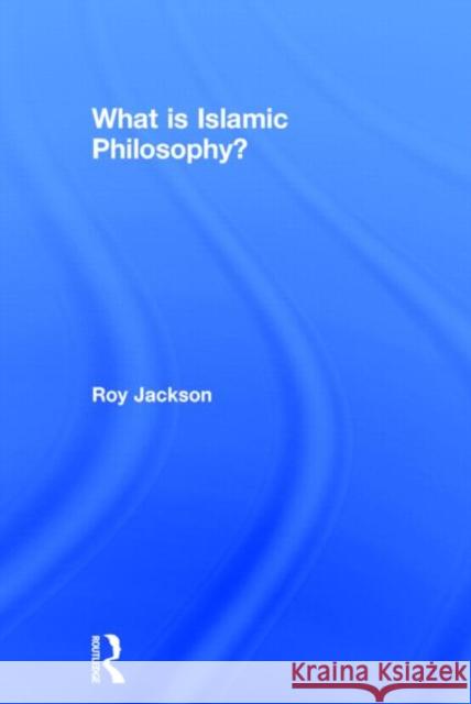 What is Islamic Philosophy? Roy Jackson 9780415632027 Routledge
