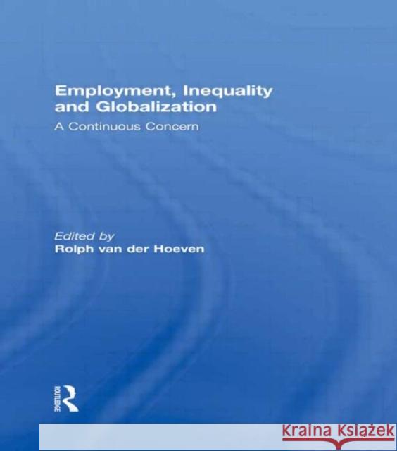Employment, Inequality and Globalization : A Continuous Concern Rolph Va 9780415632232