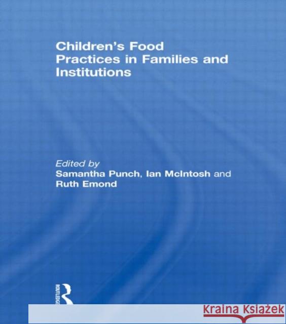 Children's Food Practices in Families and Institutions Punch                                    Ian McIntosh Ruth Emond 9780415632263