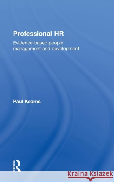 Professional HR: Evidence- Based People Management and Development Kearns, Paul 9780415632317