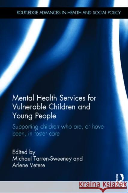 Mental Health Services for Vulnerable Children and Young People: Supporting Children Who Are, or Have Been, in Foster Care Tarren-Sweeney, Michael 9780415632683 Routledge