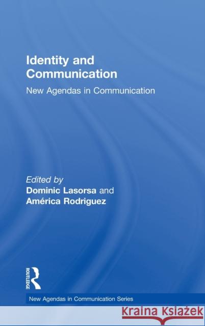Identity and Communication: New Agendas in Communication Lasorsa, Dominic L. 9780415632737 Routledge