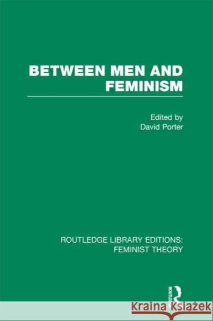 Between Men and Feminism : Colloquium: Papers David Porter 9780415632973