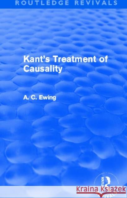 Kant's Treatment of Causality Alfred C. Ewing 9780415633130 Routledge