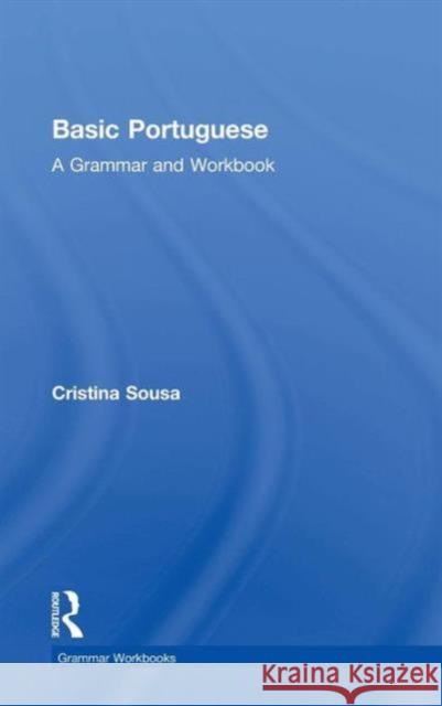 Basic Portuguese: A Grammar and Workbook Janet Lloyd Cristina Sousa 9780415633192