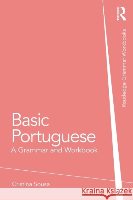 Basic Portuguese: A Grammar and Workbook Sousa, Cristina 9780415633208