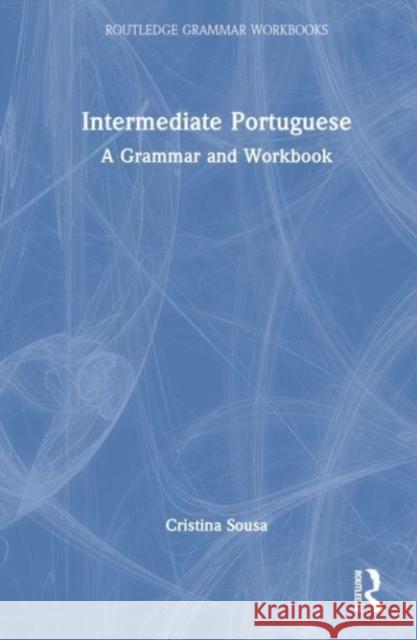 Intermediate Portuguese Cristina (University of Salford, UK.) Sousa 9780415633215 Taylor & Francis Ltd