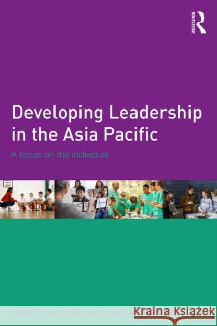 Developing Leadership in the Asia Pacific: A Focus on the Individual Phillipson, Sivanes 9780415633413