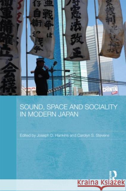 Sound, Space and Sociality in Modern Japan Carolyn Stevens Joseph Hankins 9780415633451 Routledge