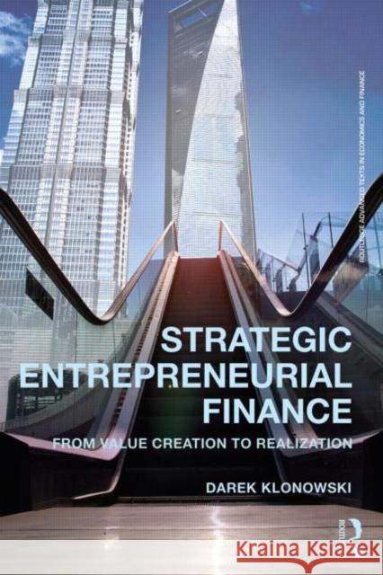 Strategic Entrepreneurial Finance: From Value Creation to Realization Darek Klonowski 9780415633567 Routledge